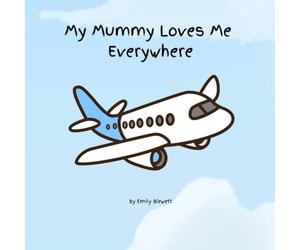 My Mummy Loves Me Everywhere: 1 (My Family, My World)