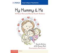 My Mummy & Me: All about Perinatal Mental Health Problems (Royal College of Psychiatrists)