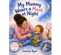 My Mummy Wears a Mask at Night. (No One Left Behind.)