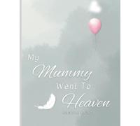 My Mummy Went to Heaven: Helping Children Navigate the Stages of Grief Through Simple and Honest Language and Powerful Illustrations
