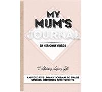My Mum's Journal: A Guided Life Legacy Journal To Share Stories, Memories and Moments 7 x 10