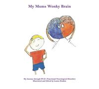 My Mums Wonky Brain: My Journey through F.N.D ( Functional Neurological Disorder)