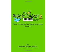 My Muscle Builder Book 2: Piano Technique for Young Beginners: Volume 2 (My Muscle Builder Books: Piano Technique for Young Beginners)