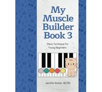 My Muscle Builder Book 3: Piano Technique for Young Beginners