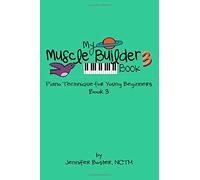 My Muscle Builder Book 3: Piano Technique for Young Beginners: Volume 3 (My Muscle Builder Books: Piano Technique for Young Beginners)