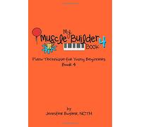 My Muscle Builder Book 4: Piano Technique for Young Beginners: Volume 4