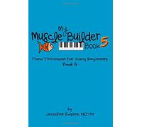 My Muscle Builder Book 5: Piano Technique for Young Beginners: Volume 5