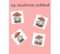 my mushroom notebook: A Cute & Whimsical Mushroom-Themed Lined Journal for Writing, Dreaming, and Nature Lovers