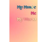 MY MUSIC. ME. MY WORLD NOTEBOOK: Inspirational Blank Sheets Notebook to Write In and for Drawing