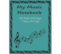 My Music Notebook: Music Writing Notebook/100 Blank Staff Pages/ 7 Staves Per page/ 8.5x1 Inches/Great for students, teachers, composers, and hobbyists alike