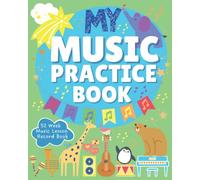 My Music Practice Book: Music Lesson Record Book: Notebook for Music Lessons: Music Homework Book for Kids