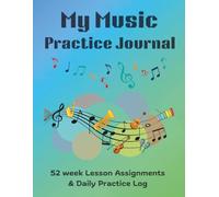 My Music Practice Journal: 52 Weeks (1 Full Year) of Lesson Assignments | Daily Practice Logs with Goals & Progress | Tracking Charts | 67 Pages of ... 8.5 × 11 Inches | Perfect for Any Instrument