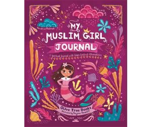 My Muslim Girl Journal: An Interactive Journal for Growth Mindset, Gratitude, Confidence & Mindfulness through Islam-Centred Affirmations & Prompts