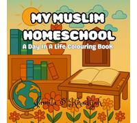 My Muslim Homeschool: A Day In A Life Colouring Book