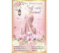 My Muslimah Self-care Journal: DAILY REFLECTION, WEEKLY CHECKLIST,ISLAMIC QUOTES,AFFIRMATIONS