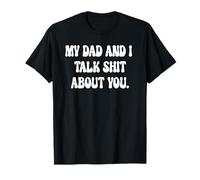 My My Dad and I Talk Sh!t About You. T-Shirt