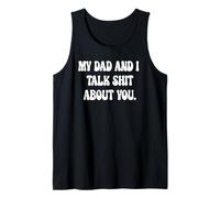 My My Dad and I Talk Sh!t About You. Tank Top