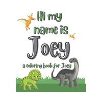 my nam is joey dinosaur coloring booker kids: a personalized coloring book for kids named joey