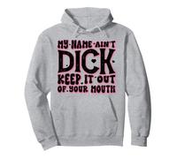 My Name Ain't Dick Keep It Out Your Mouth Pullover Hoodie