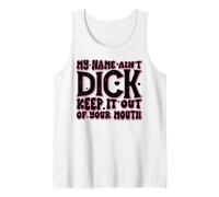 My Name Ain't Dick Keep It Out Your Mouth Tank Top