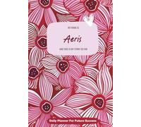 My Name is Aeris and This is My Story So Far: 300-page 6x9 Guided Journal for Daily Goal Setting and Task Planning, Weekly Introspection