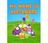 My Name Is Alejandro | Silly Party Monsters | Personalized Tracing Practice Worksheet Workbook | Learn How To Write Your Name | Homeschool Preschool ... Monsters - Personalized Tracing Workbooks)