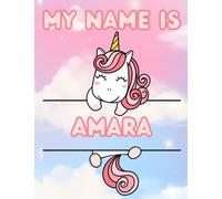 My Name Is Amara | Unicorn Personalized Tracing Practice Worksheet Workbook | Learn How To Write Your Name | Homeschool Preschool Pre-K Kindergarten | ... Name Workbooks - Tracing Practice)