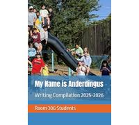 My Name is Anderdingus: Room 306 Writing Compilation 2025-2026