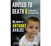 My Name is Anthony Avalos: A Child Abuse True Crime Story (ABUSED TO DEATH)