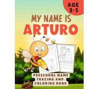MY NAME IS ARTURO | PRESCHOOL NAME TRACING AND COLORING BOOK: PRESCHOOL QUIET TIME ACTIVITIES | ANIMALS COLORING BOOK FOR TODDLERS 3-5 | STIMULATE LEARNING IN PRESCHOOL CHILDREN |