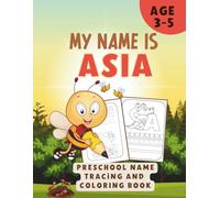 MY NAME IS ASIA | PRESCHOOL NAME TRACING AND COLORING BOOK |Personalized Preschool Handwriting Practice Book for Kids Ages 3-5: Learn to Write My Name ... Activity Book for Pre-K and Kindergarten
