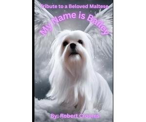 "My Name is Bailey.": "A True Friend Leave Paw Prints on Your Heart!"