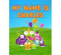 My Name Is Charles | Silly Party Monsters | Personalized Tracing Practice Worksheet Workbook | Learn How To Write Your Name | Homeschool Preschool ... Monsters - Personalized Tracing Workbooks)