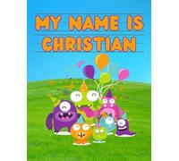 My Name Is Christian | Silly Party Monsters | Personalized Tracing Practice Worksheet Workbook | Learn How To Write Your Name | Homeschool Preschool ... Monsters - Personalized Tracing Workbooks)