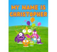 My Name Is Christopher | Silly Party Monsters | Personalized Tracing Practice Worksheet Workbook | Learn How To Write Your Name | Homeschool Preschool ... Monsters - Personalized Tracing Workbooks)