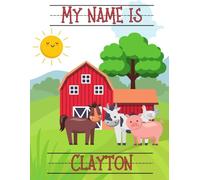 My Name Is Clayton | Farm Animals Barn | Personalized Tracing Practice Worksheet Workbook | Learn How To Write Your Name | Homeschool Preschool Pre-K (Farm - Personalized Name Tracing Workbooks)