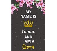 My Name Is Emma And I Am A Queen: Inspirational Notebook/Journal for Women: Blank Lined Notebook for Writing, Planning or Journaling (Blank Notebooks and Journals)