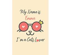 My Name is Emma, I'm a Cats Lover: Awesome Cat face Notebook For girls, Great as Birthday Gift for / ... gift , 120 Lined pages 6x9 Matte finish cover