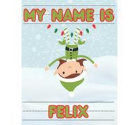 My Name Is Felix | Christmas Stocking Stuffer | Personalized Holiday Tracing Practice Worksheet Workbook | Learn How To Write Your Name | Homeschool ... Personalized Tracing Name Workbooks)