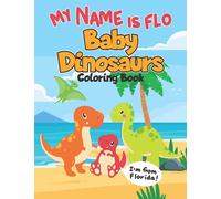 My Name is Flo Baby Dinosaurs Coloring Book: A Fun Little Dinosaur Theme Coloring Book for Kids & Toddlers