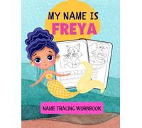 MY NAME IS FREYA | NAME TRACING WORKBOOK | PERSONALIZED WORKBOOK TO LEARN TO WRITE HER NAME | LETTER TRACING AND ANIMAL COLORING BOOK