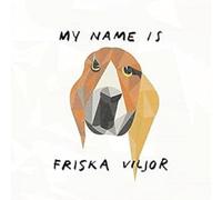 My Name Is Friska Viljor