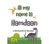 My name is Hamdaan dinosaur coloring book for kids: A personalized coloring book for kids named Hamdaan