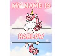 My Name Is Harlow | Unicorn Personalized Tracing Practice Worksheet Workbook | Learn How To Write Your Name | Homeschool Preschool Pre-K Kindergarten ... Name Workbooks - Tracing Practice)