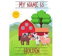 My Name Is Holden | Farm Animals Barn | Personalized Tracing Practice Worksheet Workbook | Learn How To Write Your Name | Homeschool Preschool Pre-K (Farm - Personalized Name Tracing Workbooks)