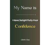 My Name is _______, I Have Delightfully Poor Confidence: A funny honest story, practical methods, and a guided journal to help you stop hiding and start showing up