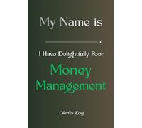My Name Is __________, I Have Delightfully Poor Money Management Skills: A self help story, humour, and journal for people who spend first and think later
