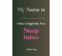 My Name is _______, I Have Delightfully Poor Sleep Habits: A funny honest story, practical methods, and a guided journal to help you switch off, rest better, and feel human again.