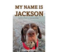 My Name is Jackson: Letters from a rescue dog