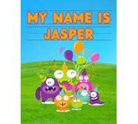 My Name Is Jasper | Silly Party Monsters | Personalized Tracing Practice Worksheet Workbook | Learn How To Write Your Name | Homeschool Preschool ... Monsters - Personalized Tracing Workbooks)